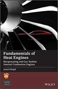 Fundamentals of Heat Engines: Reciprocating and Gas Turbine Internal Combustion Engines