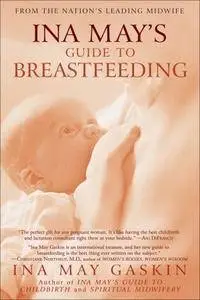 Ina May's Guide to Breastfeeding: From the Nation's Leading Midwife [Repost]