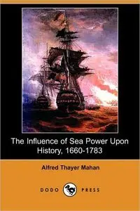 The Influence of Sea Power Upon History, 1660-1783 (repost)