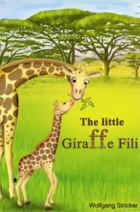 «The Little Giraffe Fili» by Wolfgang Stricker