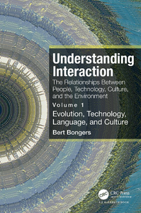 Understanding Interaction : The Relationships Between People, Technology, Culture, and the Environment, Volume 1