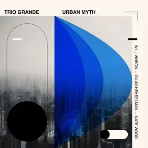 Will Vinson, Gilad Hekselman & Nate Wood - Trio Grande: Urban Myth (2023) [Official Digital Download 24/48]