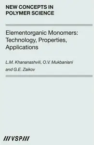 "Elementorganic Monomers: Technology, Properties, Applications (New Concepts in Polymer Science)" (Repost)