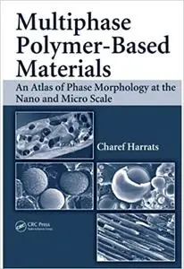 Multiphase Polymer- Based Materials: An Atlas of Phase Morphology at the Nano and Micro Scale