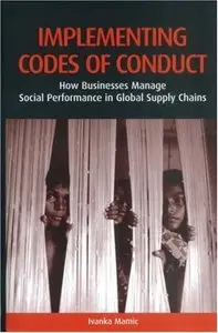Implementing Codes of Conduct: How Businesses Manage Social Performance in Global Supply Chains