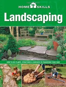 HomeSkills: Landscaping: How to Use Plants, Structures & Surfaces to Transform Your Yard (Repost)