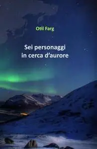 Sei personaggi in cerca d’aurore