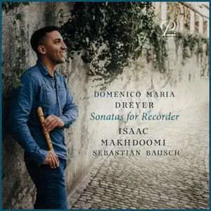 Isaac Makhdoomi & Sebastian Bausch - Domenico Maria Dreyer: Sonatas for Recorder and Basso Continuo (2021)