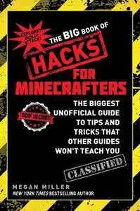 The Big Book of Hacks for Minecrafters: The Biggest Unofficial Guide to Tips and Tricks That Other Guides Won t Teach You