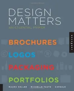 Design Matters: An Essential Primer - Brochures, Logos, Packaging, Portfolios