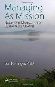 Managing As Mission: Nonprofit Managing for Sustainable Change