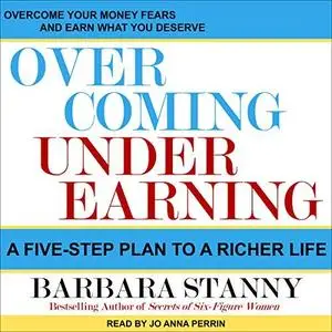 Overcoming Underearning: A Five-Step Plan to a Richer Life [Audiobook]