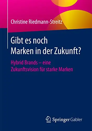 Gibt es noch Marken in der Zukunft?: Hybrid Brands - eine Zukunftsvision für starke Marken (Repost)