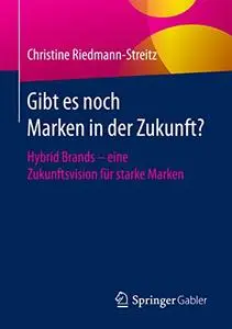 Gibt es noch Marken in der Zukunft?: Hybrid Brands - eine Zukunftsvision für starke Marken (Repost)