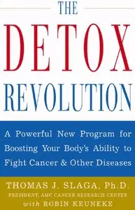 The Detox Revolution : A Powerful New Program for Boosting Your Body's Ability to Fight Cancer and Other Diseases