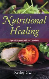 «Nutritional Healing: Special Nutrition with the DASH Diet» by Eldora Toscano, Keeley Gwin