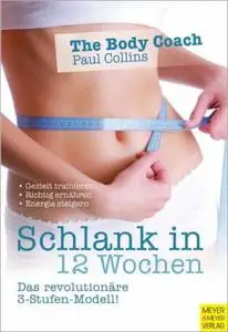 Schlank in 12 Wochen: Das revolutionäre 3-Stufen-Modell: Gezielt trainieren - richtig ernähren - Energie steigern (Repost)