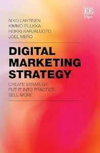 Digital Marketing Strategy: Create Strategy, Put It Into Practice, Sell More