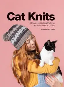 Cat Knits: 16 pawsome knitting patterns for yarn and cat lovers