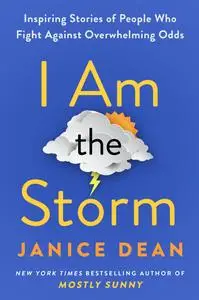 I Am the Storm: Inspiring Stories of People Who Fight Against Overwhelming Odds