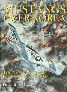Mustangs Over Korea: The North American F-51 at War 1950-1953 (Repost)