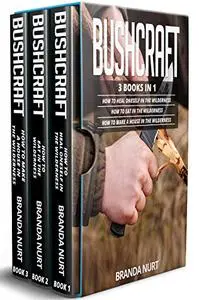 Bushcraft: 3 books in 1 : How To Heal Oneself in the Wilderness + How To Eat in the Wilderness