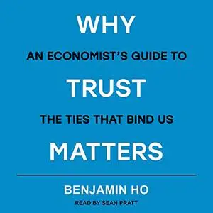 Why Trust Matters: An Economist's Guide to the Ties That Bind Us [Audiobook] (Repost)