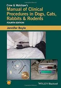 Crow & Walshaw's Manual of Clinical Procedures in Dogs, Cats, Rabbits & Rodents (4th Revised edition)