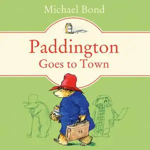 «Paddington Goes To Town» by Michael Bond