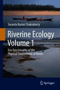 Riverine Ecology Volume 1: Eco-functionality of the Physical Environment of Rivers