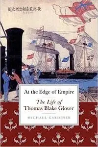 At the Edge of Empire: The Life of Thomas Blake Glover