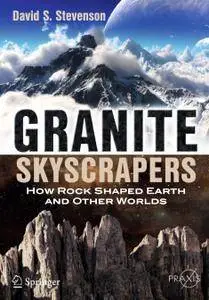 Granite Skyscrapers: How Rock Shaped Earth and Other Worlds (repost)