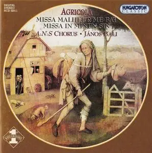 Agricola - Missa Malheur me bat, Missa In minen sin - A:N:S Chorus & János Bali (2001) {Hungaroton Classic HCD32011}