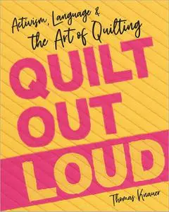 Quilt Out Loud: Activism, Language & the Art of Quilting