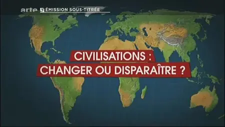 (Arte) Le dessous des cartes :  Civilisations, changer ou disparaître ? (2012)