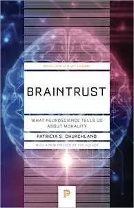 Braintrust: What Neuroscience Tells Us about Morality (Princeton Science Library), 2nd Edition