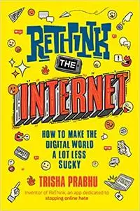 ReThink the Internet: How to Make the Digital World a Lot Less Sucky