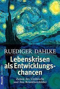 Lebenskrisen als Entwicklungschancen: Zeiten des Umbruchs und ihre Krankheitsbilder