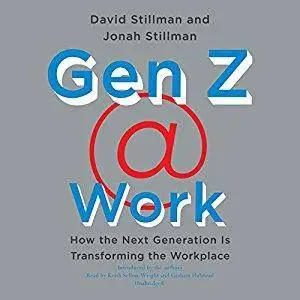 Gen Z @ Work: How the Next Generation Is Transforming the Workplace [Audiobook]