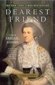 «Dearest Friend: A Life of Abigail Adams» by Lynne Withey