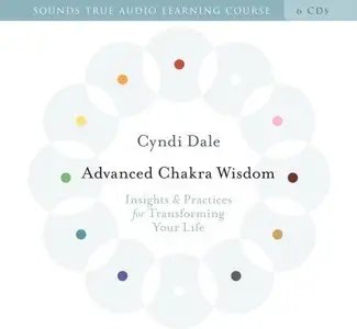 Advanced Chakra Wisdom: Insights and Practices for Transforming Your Life