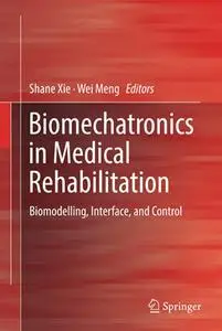 Biomechatronics in Medical Rehabilitation Biomodelling, Interface, and Control (Repost)