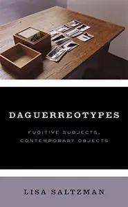 Daguerreotypes : fugitive subjects, contemporary objects