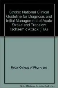 Stroke: National Clinical Guideline for Diagnosis and Initial Management of Acute Stroke and Transient Ischaemic Attack (TIA)