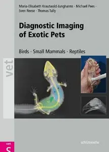 Diagnostic Imaging of Exotic Pets: Birds, Small Mammals, Reptiles (repost)