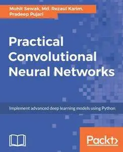 Practical Convolutional Neural Networks : Implement Advanced Deep Learning Models Using Python