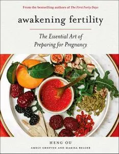 Awakening Fertility: The Essential Art of Preparing for Pregnancy by the Authors of the First Forty Days