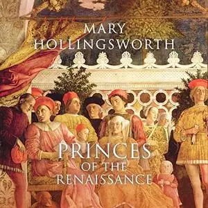 Princes of the Renaissance: The Hidden Power Behind an Artistic Revolution [Audiobook]