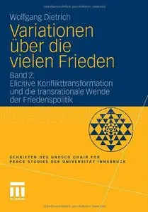 Variationen über die vielen Frieden: Band 2: Elicitive Konflikttransformation und die transrationale Wende (Repost)