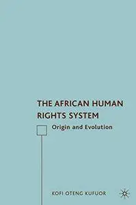 The African Human Rights System: Origin and Evolution